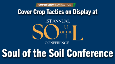 Cover Crop Tactics on Display at Soul of the Soil Conference